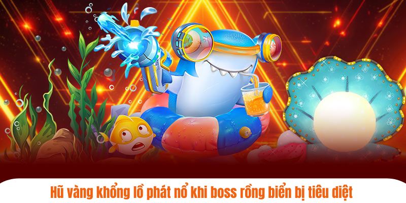 Hũ vàng khổng lồ phát nổ khi boss rồng biển bị tiêu diệt
