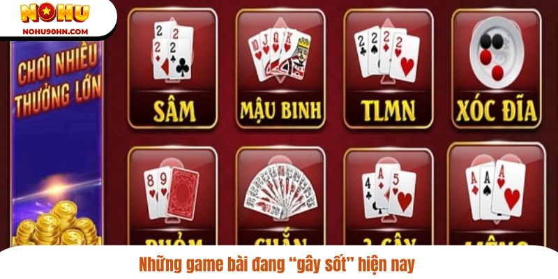 Những game bài đang “gây sốt” hiện nay
